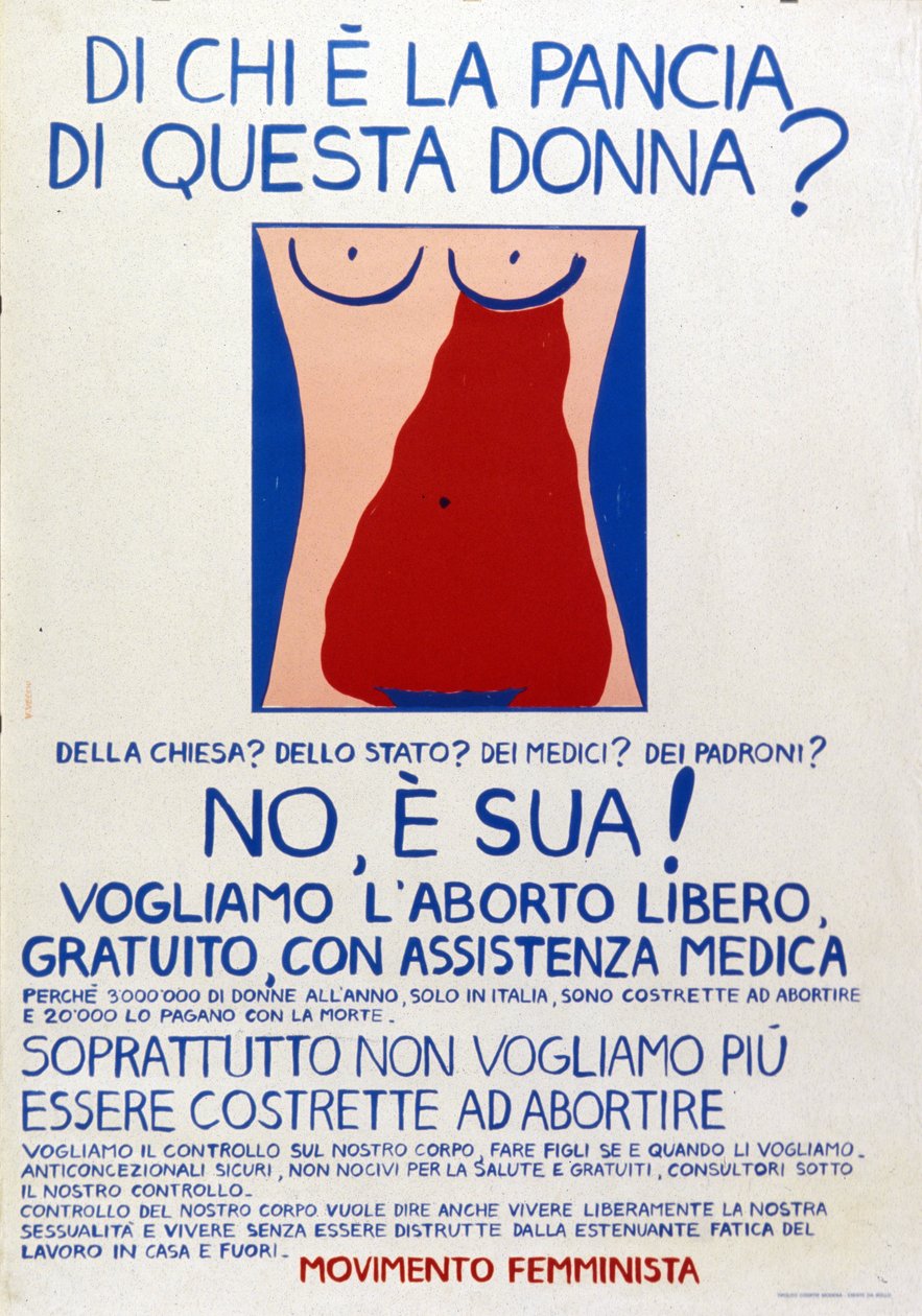 Frauenbewegung: "Wem gehört der Bauch dieser Frau? Der Kirche? Dem Staat? Den Ärzten? Den Arbeitgebern? Nein, er gehört ihr!" Plakat für das Recht auf freien, kostenlosen Schwangerschaftsabbruch mit medizinischer Unterstützung. von Italian School