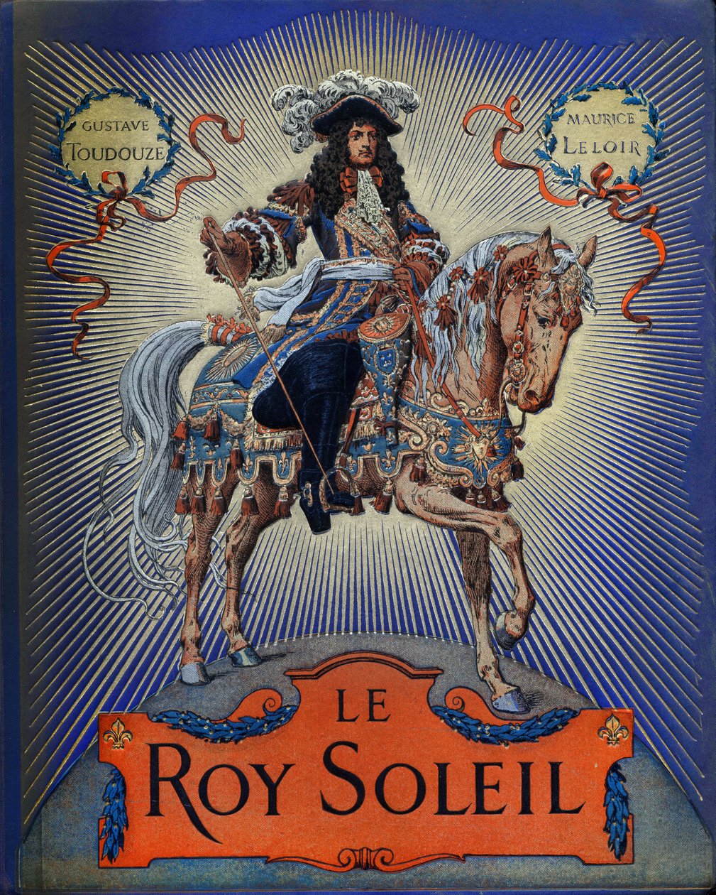 Cover von „Le Roy Soleil“ (Ludwig XIV., König von Frankreich) von Gustave Toutwelve, Illustration von Maurice Leloir (1853-1940) von Maurice Leloir