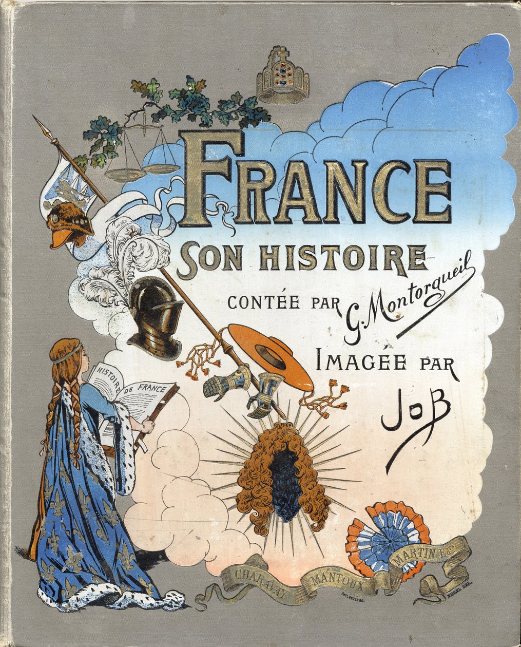 Cover des Buches „France, his story told by G. Montorgueil, imagee by Job“ 1896. Private Sammlung von pseudonym for Onfray de Breville Jacques Job