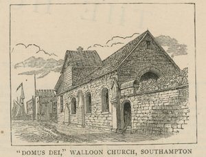 Die Hugenotten in England: Domus Dei, Wallonische Kirche, Southampton