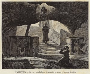 Palästina, Die Höhle unter dem großen Felsen auf dem Berg Moriah