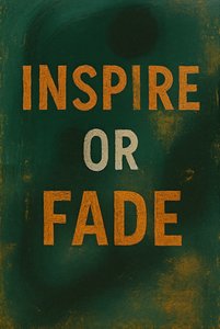 INSPIRE OR FADE, 2025