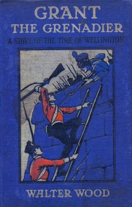 Vorderseite von Grant the Grenadier von Walter Wood, veröffentlicht von Routledge, ca. 1912 von Gordon Frederick Browne