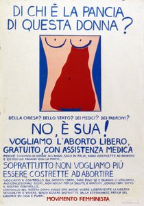 Frauenbewegung: "Wem gehört der Bauch dieser Frau? Der Kirche? Dem Staat? Den Ärzten? Den Arbeitgebern? Nein, er gehört ihr!" Plakat für das Recht auf freien, kostenlosen Schwangerschaftsabbruch mit medizinischer Unterstützung. von Italian School