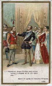 Henri IV, nach dem Sieg von Arques im Jahr 1589, sagte in ironischem Ton zu Louis de Crillon (brillanter Krieger der Zeit): 