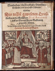 Iwan IV. Wassiljewitsch, genannt Iwan der Schreckliche (1530-1584), Titelseite der Geschichte wunderbare, erschreckliche und unerhörte Geschichte - Oderborn, Paul (ca. 1555-1604) - 1588