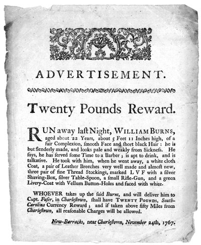 Anzeige für zwanzig Pfund Belohnung für die Ergreifung von William Burns, gedruckt in einer Zeitung in Charleston, South Carolina, 1767 von American School