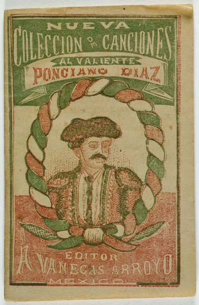 Eine neue Sammlung von Liedern für den tapferen Ponciano Diaz von Antonio Vanegas Arroyo
