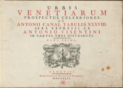 Urbis Venetiarum Prospectus Celebriores, Ex Antonii Canal Tabulis XXXVIII. Aere Expressi ab Antonio Visentini in Partes Tres Distributi. Pars Prima [-Pars Tertia] von Antonio Visentini