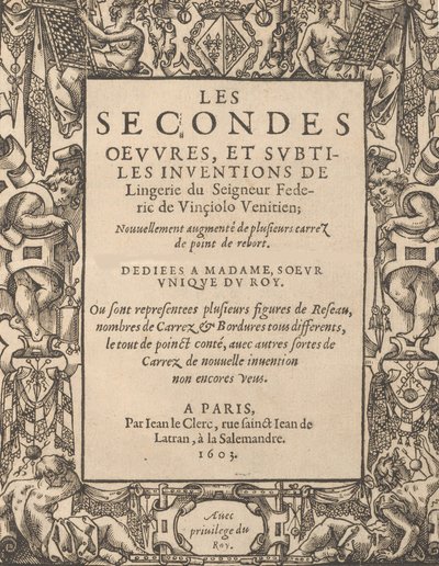 Les Secondes Oeuvres, et Subtiles Inventions De Lingerie du Seigneur Federic de Vinciolo V..., 1603 von Federico de Vinciolo