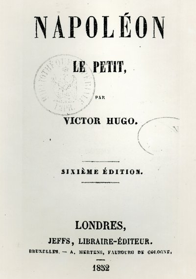 Titelseite von Napoleon le Petit (1852), von Victor Hugo, 6. Ausgabe, veröffentlicht von Jeffs, 1852 von French School