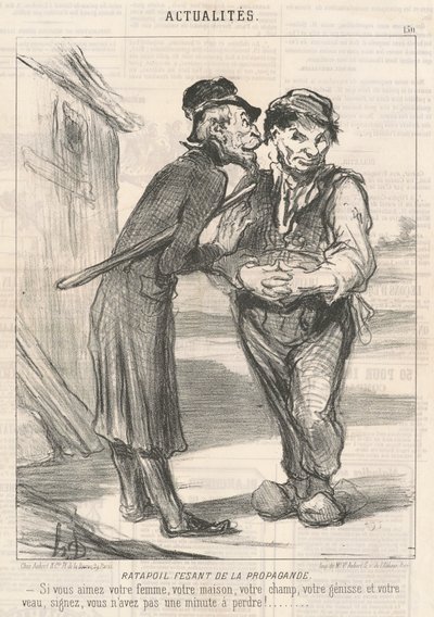 Ratapoil macht Propaganda: Wenn Sie Ihre Frau, Ihr Haus, Ihr Feld, Ihre Kuh und Ihr Kalb lieben, unterschreiben Sie, Sie haben keine Minute zu verlieren! von Honoré Daumier