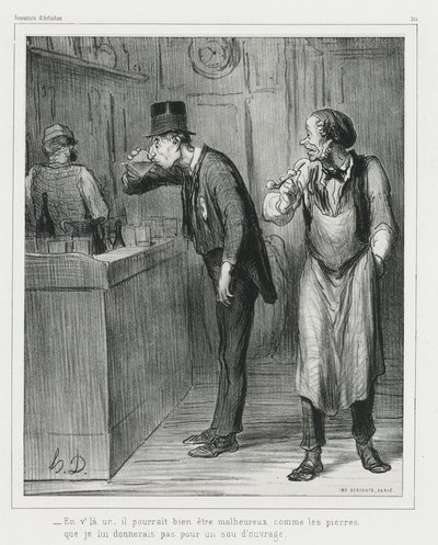 „- Dieser hier mag so unglücklich wie ein Stein aussehen, bevor ich ihm einen Job gebe“, Platte 311 aus Souvenirs d’artistes von Honoré Victorin Daumier