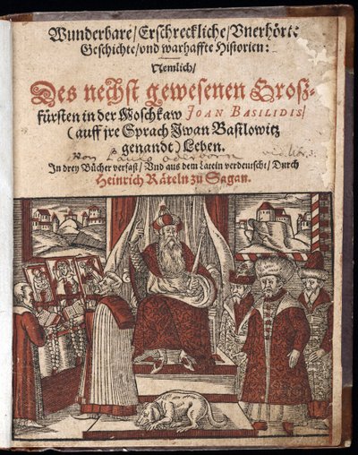 Iwan IV. Wassiljewitsch, genannt Iwan der Schreckliche (1530-1584), Titelseite der Geschichte wunderbare, erschreckliche und unerhörte Geschichte - Oderborn, Paul (ca. 1555-1604) - 1588 von Unknown artist
