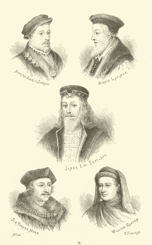 Howard, Earl of Surrey, Bischof Latimer, James I. von Schottland, Sir Thomas More, William Caxton von English School