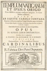 Templum Vaticanum Et Ipsius Origo Cum Aedificiis maximè conspicuis antiquitùs, & recèns ibidem constitutis; Editum Ab Equite Carolo Fontana Deputato celeberrimi ejusdem Templi Ministro, atque Architecto. Cum plerisque Regulis, novisque Architecturae & Oper