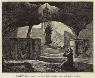 Palästina, Die Höhle unter dem großen Felsen auf dem Berg Moriah
