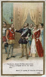 Henri IV, nach dem Sieg von Arques im Jahr 1589, sagte in ironischem Ton zu Louis de Crillon (brillanter Krieger der Zeit): 
